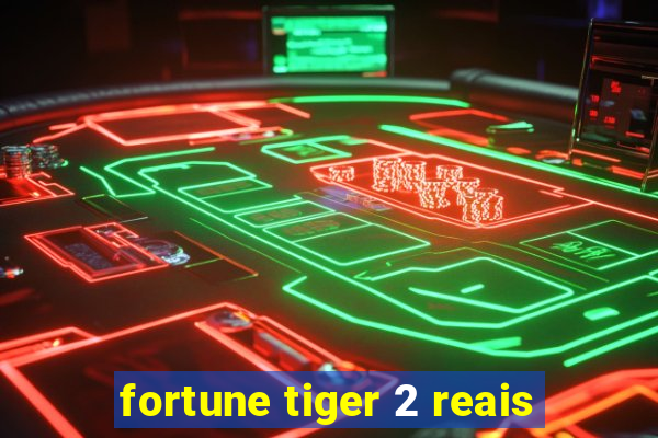 fortune tiger 2 reais